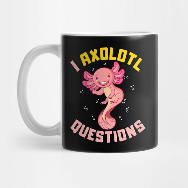 I Axolotl Questions I Ask A Lot Of Questions Pun by theperfectpresents